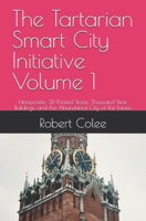 The Tartarian Smart City Initiative Volume 1: Hempcrete, 3D-Printed Stone, Thousand-Year Buildings, and the Abundance City of the Future B0H45J9ZRY Book Cover
