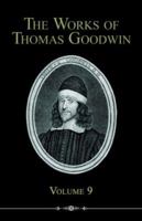 The Works of Thomas Goodwin, Volume 9 1174972130 Book Cover