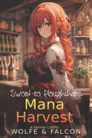 Mana Harvest: Sword to Ploughshare Farming LitRPG B09M4R7DYR Book Cover