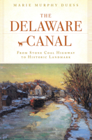 Delaware Canal, The: From Stone Coal Highway to Historic Landmark 1596294876 Book Cover