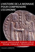 L'Histoire de la Monnaie Pour Comprendre l'�conomie 1466200324 Book Cover