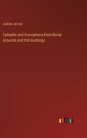 Epitaphs and Inscriptions from Burial Grounds and Old Buildings 3385233569 Book Cover