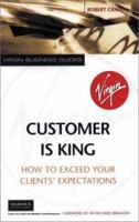 Customer Is King: How to Exceed Their Expectations (Virgin Business Guides) 0753509687 Book Cover