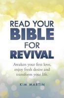 Read Your Bible For Revival: Awaken your first love, enjoy fresh desire and transform your life 1492365475 Book Cover