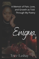 Enigma.: A Memoir of Pain, Love, and Growth as Told Through My Poetry B08VVCQ34C Book Cover