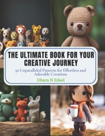 The Ultimate Book for Your Creative Journey: 50 Unparalleled Patterns for Effortless and Adorable Creations B0CPPXPZZ8 Book Cover