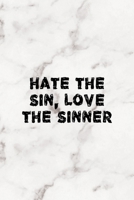 Hate The Sin Love The Sinner: Notebook Journal Composition Blank Lined Diary Notepad 120 Pages Paperback Marble Sinner 1671349717 Book Cover