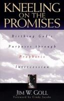 Kneeling on the Promises: Birthing Gods Purposes through Prophetic Intercession 0800792688 Book Cover
