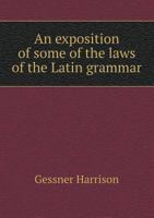 An Exposition of Some of the Laws of the Latin Grammar 1110104189 Book Cover