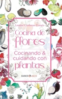 Cocina de Flores: Cocinando y cuidando con plantas 1647899419 Book Cover