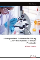 A Computational Framework for Linking Active-Site Dynamics to Enzyme Promiscuity: A Novel Frontier 999933539X Book Cover