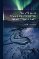 Om Kyrkans Bekännelseskrifter Enligt Svensk Rätt: En Rättshistorisk Undersökning 1149616539 Book Cover