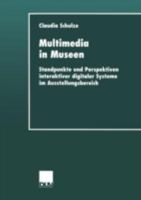 Multimedia in Museen: Standpunkte Und Perspektiven Interaktiver Digitaler Systeme Im Ausstellungsbereich 3824444682 Book Cover
