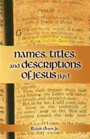 Names, Titles, and Descriptions of Jesus (KJV) 1449771262 Book Cover