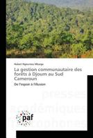 La Gestion Communautaire Des Forèts À Djoum Au Sud Cameroun 3841636187 Book Cover