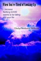 When Youre Tired of Looking Up: Because Nothing Good Seems to Be Falling into Your Life 141074566X Book Cover