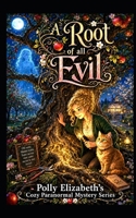A root of all Evil: A Polly Elizabeth Cozy Paranormal novel (Polly Elizabeth's Cozy Paranormal Mystery series) B0H2PXS64S Book Cover