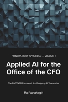 Applied AI for the Office of the CFO: The PARTNER Framework for Designing AI Teammates (Principles of Applied AI) B0HFGTPH68 Book Cover