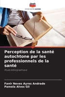 Perception de la santé autochtone par les professionnels de la santé (French Edition) 6208138728 Book Cover