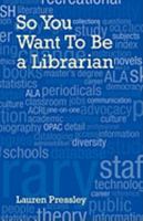So You Want to Be a Librarian! 0980200482 Book Cover