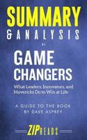 Summary & Analysis of Game Changers: What Leaders, Innovators, and Mavericks Do to Win at Life a Guide to the Book by Dave Asprey 1796256498 Book Cover