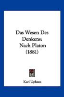Das Wesen Des Denkens: Nach Platon (1881) 1160380104 Book Cover