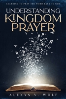 Understanding Kingdom Prayer : Learning to Pray the Word Back to God 1952668085 Book Cover