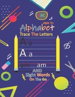 Alphabet Trace The Letters And Sight Words on The Go: Preschool Practice Handwriting Workbook, Alphabet Handwriting Practice workbook for kids, Number Tracing Book for Preschoolers and Kids Ages 3-5 B08NS2P1CD Book Cover