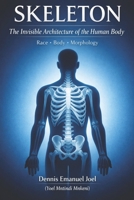 Skeleton: The Invisible Architecture of the Human Body Race • Body • Morphology B0GS2YW3KL Book Cover