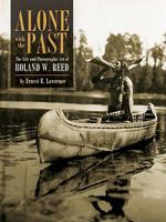 Alone with the Past: The life and photographic art of Roland W. Reed 1890434841 Book Cover