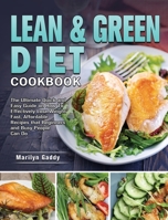 Lean & Green Diet Cookbook: The Ultimate Quick and Easy Guide on How To Effectively Lose Weight Fast, Affordable Recipes that Beginners and Busy People Can Do 1801247919 Book Cover