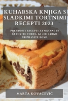 Kuharska knjiga s sladkimi tortnimi recepti 2023: Preprosti recepti za okusne in čudovite torte, ki jih lahko pripravite doma 1783810742 Book Cover