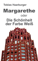Margarethe oder Die Schönheit der Farbe Weiß 3347099087 Book Cover