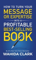 How To Turn Your Message or Expertise Into A Profitable Best-Selling Book 1947732544 Book Cover