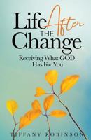 Life After The Change: Receiving What God Has For You 0692195424 Book Cover