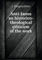 Anti-Janus an Historico-Theological Criticism of the Work 5518606516 Book Cover
