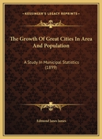 The Growth Of Great Cities In Area And Population: A Study In Municipal Statistics 1162238194 Book Cover
