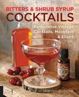 Bitters and Shrub Syrup Cocktails: Restorative Vintage Cocktails, Mocktails, and Elixirs 1592336752 Book Cover