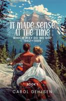 It Made Sense at the Time: Which Way Do We Go? 1962-1969 B0DMYBV5KP Book Cover