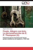 Finale, Allegro con brio. La deconstrucción de E. P. Thompson (II).: Esquemas para la reconstrucción de los grupos subalternos de Inglaterra, 1790-1840 3845491531 Book Cover