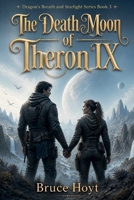 The Death Moon of Theron IX: A Science Fantasy Adventure of Ancient Alien Weapons, Engineered Monsters, and Survival (The Waking Worlds Saga) B0HHFK4Y4D Book Cover