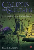 Caliphs and Sultans Religious Ideology and Political Praxis 8129148757 Book Cover