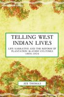 Telling West Indian Lives: Life Narrative and the Reform of Plantation Slavery Cultures 1804-1834 113744102X Book Cover