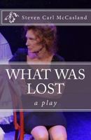 What Was Lost: A Play 1533161925 Book Cover