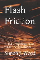 Flash Friction: To Cut a Short Story Short, vol. III - 72 Little Stories B09NRGQY45 Book Cover