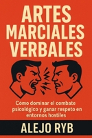 ARTES MARCIALES VERBALES: cómo dominar el combate psicológico y ganar terreno en entornos hostiles (Spanish Edition) B0FLWSZ8L2 Book Cover