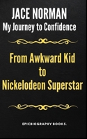 From Awkward Kid to Nickelodeon Superstar: Jace Norman B0CSBCF1F6 Book Cover