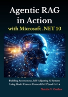 Agentic RAG in Action with Microsoft .NET 10: Building Autonomous, Self-Adjusting AI Systems Using Model Context Protocol (MCP) and C# 14 B0GHG5TZWD Book Cover