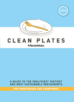 Clean Plates Manhattan 2012: A Guide to the Healthiest, Tastiest, and Most Sustainable Restaurants for Vegetarians and Carnivores 098218624X Book Cover