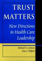 Trust Matters: New Directions in Health Care Leadership 0787943894 Book Cover